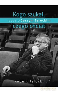 Kogo szukał, czego chciał - Robert Jarocki (twarda) [KSIĄŻKA]