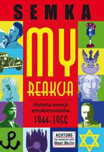 My, reakcja - historia emocji antykomunistów w latach 1944-1956 - Piotr Semka (twarda) [KSIĄŻKA]