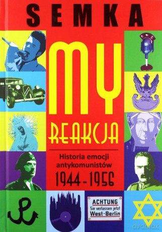 My, reakcja - historia emocji antykomunistów w latach 1944-1956 - Piotr Semka (twarda) [KSIĄŻKA]