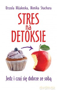 Stres na detoksie - Urszula Mijakoska, Monika Stachura [KSIĄŻKA]