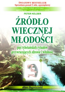 Źródło wiecznej młodości. Pięć tybetańskich rytuałów przywracających zdrowie i witalność - Peter Kelder [KSIĄŻKA]
