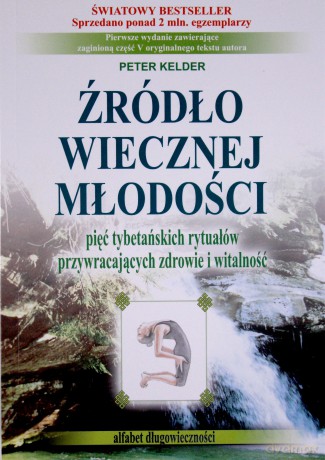 Źródło wiecznej młodości. Pięć tybetańskich rytuałów przywracających zdrowie i witalność - Peter Kelder [KSIĄŻKA]