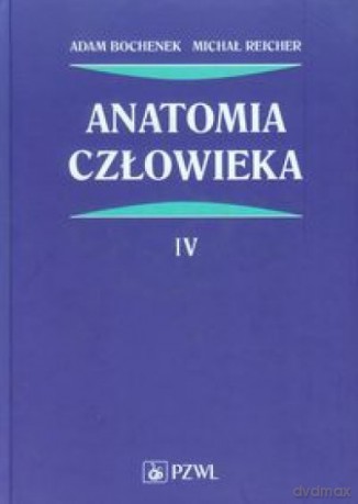 Anatomia człowieka (Tom 4) - Adam Bochenek, Michał Reicher [KSIĄŻKA]
