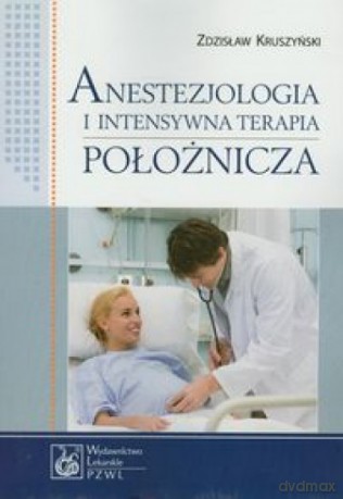 Anestezjologia i intensywna terapia położnicza - Zdzisław Kruszyński [KSIĄŻKA]