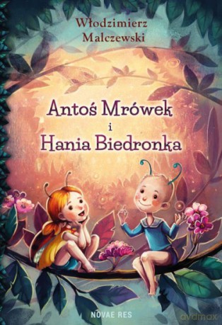 Antoś Mrówek i Hania Biedronka - Włodzimierz Malczewski [KSIĄŻKA]