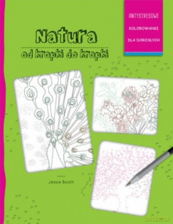 Antystresowe kolorowanki dla dorosłych. Natura - Jessie Booth [KSIĄŻKA]