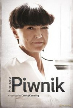 Barbara Piwnik w rozmowie z Dorotą Kowalską - Dorota Kowalska [KSIĄŻKA]