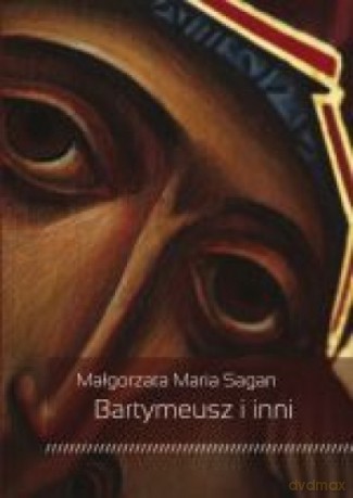 Bartymeusz i inni - Małgorzata Maria Sagan [KSIĄŻKA]