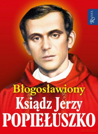 Błogosławiony Ksiądz Jerzy Popiełuszko - Marek Balon, Małgorzata Pabis, Henryk Romanik [KSIĄŻKA]