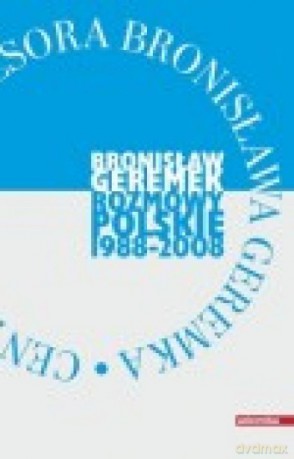 Bronisław Giermek. Rozmowy polskie 1988-2008 - Bronisław Geremek [KSIĄŻKA]
