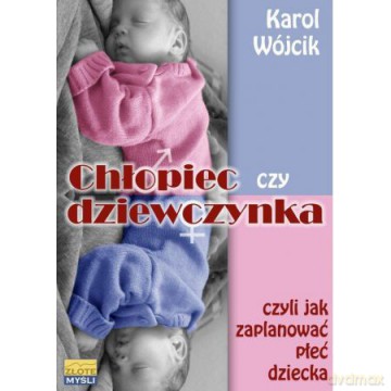 Chłopiec czy dziewczynka czyli jak zaplanować - Karol Wójcik [KSIĄŻKA]