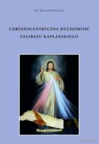 Chrystocentryczna duchowość celibatu kapłańskiego - Ryszard Federczyk [KSIĄŻKA]