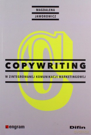 Copywriting w zintegrowanej komunikacji marketing - Magdalena Jaworowicz [KSIĄŻKA]