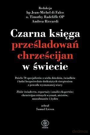 Czarna księga prześladowań chrześcijan w świecie [KSIĄŻKA]