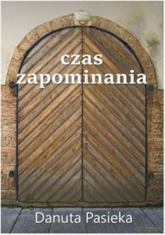 Czas zapominania - Danuta Pasieka [KSIĄŻKA]