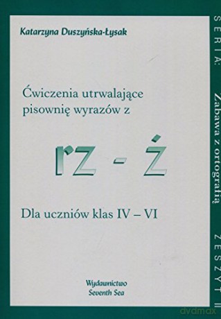 Ćwiczenia utrwalające pisownię wyrazów z rz - ż [KSIĄŻKA]