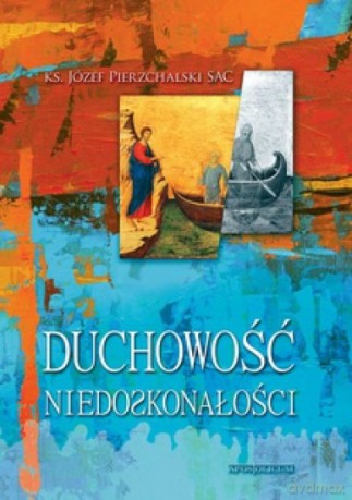 Duchowość niedoskonałości - Józef Pierzchalski [KSIĄŻKA]