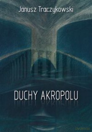 Duchy Akropolu - Janusz Traczykowski [KSIĄŻKA]