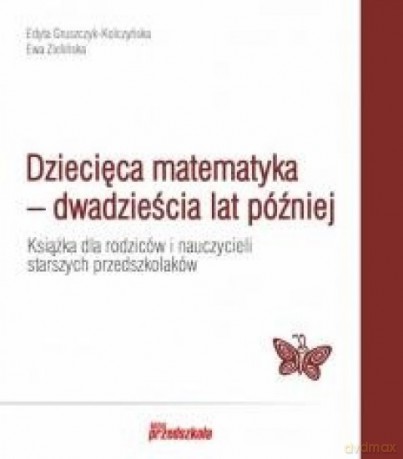 Dziecięca matematyka dwadzieścia lat później - Ewa Zielińska, Edyta Gruszczyk-Kolczyńska [KSIĄŻKA]