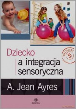 Dziecko a integracja sensoryczna - A. Jean Ayres [KSIĄŻKA]