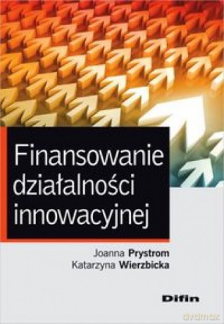 Finansowanie działalności innowacyjnej - Joanna Prystrom, Katarzyna Wierzbicka [KSIĄŻKA]