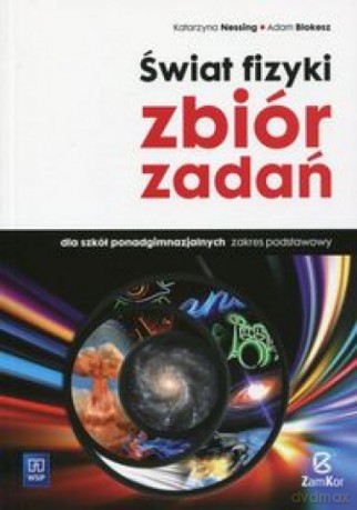 Fizyka LO Świat fizyki Zbiór zadań Zakres podstawowy - Katarzyna Nessing, Adam Blokesz [KSIĄŻKA]
