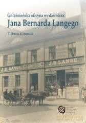 Gnieźnieńska oficyna wyd. Jana Bernarda Langego [KSIĄŻKA]
