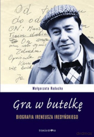 Gra w butelkę. Biografia Ireneusza Iredyńskiego - Małgorzata Raducha [KSIĄŻKA]