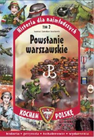 Historia dla najmłodszych (Tom 2) Powstanie Warszawskie - Joanna Szarko, Jarosław Szarko [KSIĄŻKA]