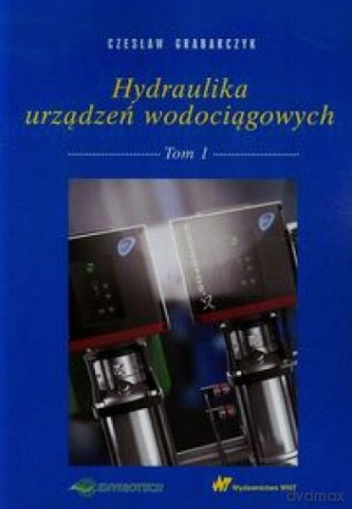 Hydraulika urządzeń wodociągowych (Tom 1) - Czesław Grabarczyk [KSIĄŻKA]