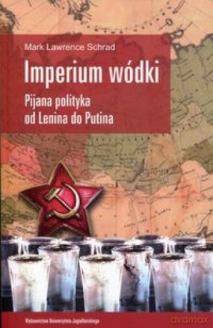 Imperium wódki. Pijana polityka od Lenina do Putina - Lawrence Schrad Mark [KSIĄŻKA]