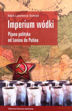 Imperium wódki. Pijana polityka od Lenina do Putina - Lawrence Schrad Mark [KSIĄŻKA]