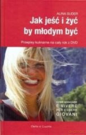 Jak jeść i żyć by młodym być - Alina Suder [KSIĄŻKA]
