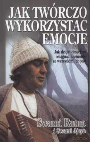 Jak twórczo wykorzystać emocje - Swami Ajaya [KSIĄŻKA]