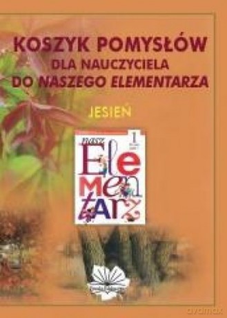 Koszyk pomysłów dla nauczyciela do Naszego Elementrza JESIEŃ [KSIĄŻKA]