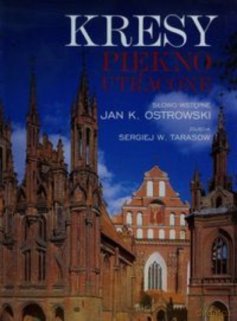 Kresy. Piękno utracone - Jan K. Ostrowski, Sergiej W. Tarasow [KSIĄŻKA]