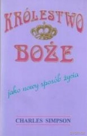 Królestwo Boże jako nowy sposób życia - Charles Simpson [KSIĄŻKA]
