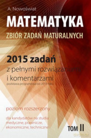 Matematyka 2015 zadań zbiór zadań Zakres rozszerzony (Tom 2) - Artur Nowoświat [KSIĄŻKA]