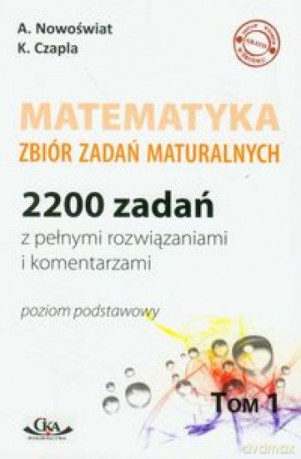 Matematyka 2200 zadań zbiór zadań maturalnych Zakres podstawowy (Tom 1) - Artur Nowoświat [KSIĄŻKA]