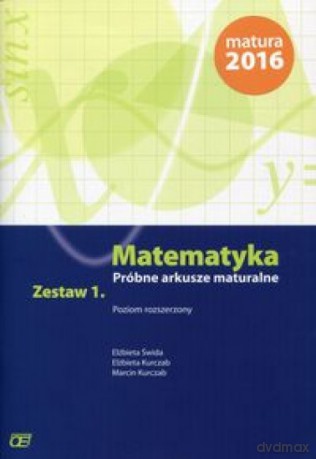 Matematyka LO Próbne arkusze maturalne 1 zakres rozszerzony - Elżbieta Świda, Elżbieta Kurczab, Marcin Kurczab [KSIĄŻKA]
