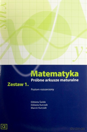 Matematyka LO Próbne arkusze maturalne 1 zakres rozszerzony - Elżbieta Świda, Elżbieta Kurczab, Marcin Kurczab [KSIĄŻKA]