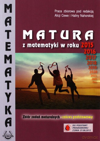 Matematyka Matura od 2015, 2016.. roku Zakres podstawowy zbiór zadań [KSIĄŻKA]
