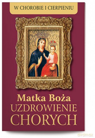 Matka Boża Uzdrowienie Chorych [KSIĄŻKA]