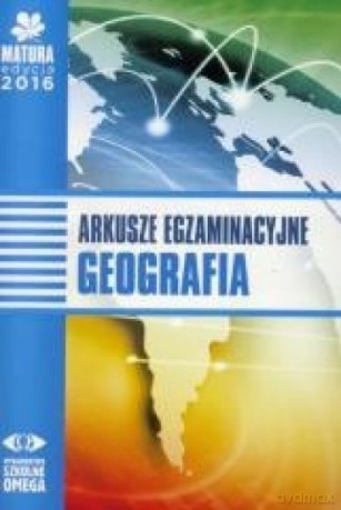 Matura 2016 Arkusze egzamin. Geografia [KSIĄŻKA]