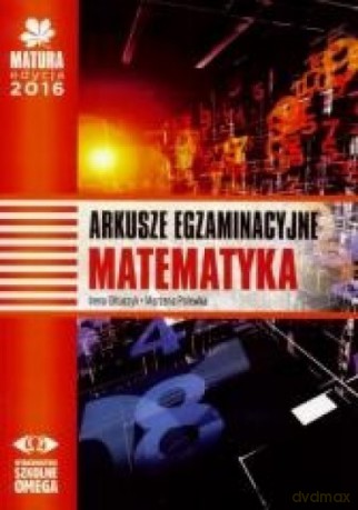 Matura 2016 Matematyka Arkusze egz. [KSIĄŻKA]