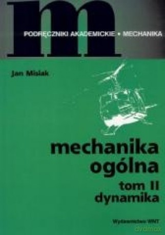 Mechanika ogólna (Tom 2) Dynamika - Jan Misiak [KSIĄŻKA]