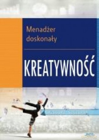Menadżer doskonały. Kreatywność - Grzegorz Szczerba [KSIĄŻKA]