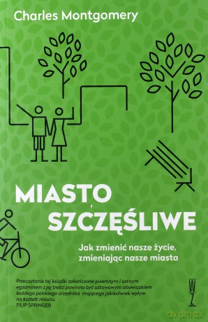 Miasto szczęśliwe. Jak zmienić nasze życie - Charles Montgomery [KSIĄŻKA]