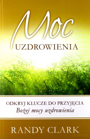 Moc uzdrowienia - Clark Randy [KSIĄŻKA]