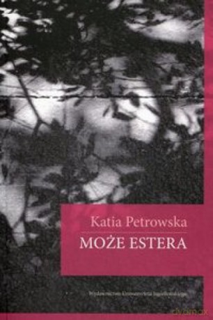 Może Estera - Katia Petrowska [KSIĄŻKA]